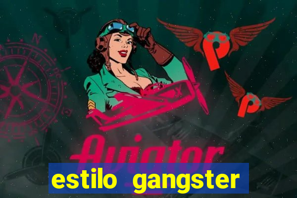 estilo gangster shopping popular